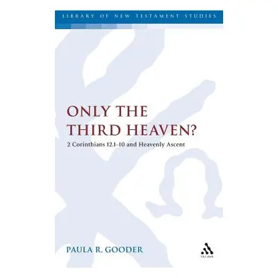 "Only the Third Heaven?: 2 Corinthians 12.1-10 and Heavenly Ascent" - "" ("Gooder Paula")