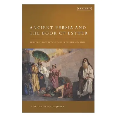 "Ancient Persia and the Book of Esther: Achaemenid Court Culture in the Hebrew Bible" - "" ("Lle