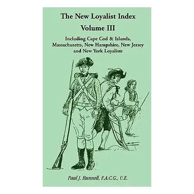 "The New Loyalist Index, Volume III, Including Cape Cod & Islands, Massachusetts, New Hampshire,