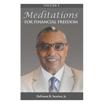 "Meditations for Financial Freedom Vol 4" - "" ("Soaries DeForest B. Jr.")