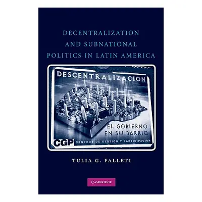 "Decentralization and Subnational Politics in Latin America" - "" ("Falleti Tulia G.")