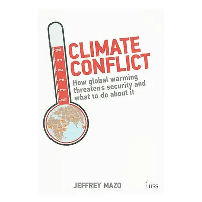 "Climate Conflict: How Global Warming Threatens Security and What to Do about It" - "" ("Mazo Je