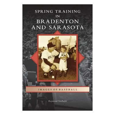 "Spring Training in Bradenton and Sarasota" - "" ("Sinibaldi Raymond")