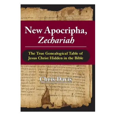 "New Apocripha, Zechariah: The True Genealogical Table of Jesus Christ Hidden in the Bible" - ""