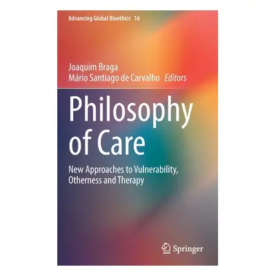 "Philosophy of Care: New Approaches to Vulnerability, Otherness and Therapy" - "" ("Braga Joaqui