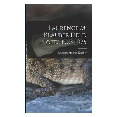 "Laurence M. Klauber Field Notes 1923-1925" - "" ("Klauber Laurence Monroe 1883-1968")