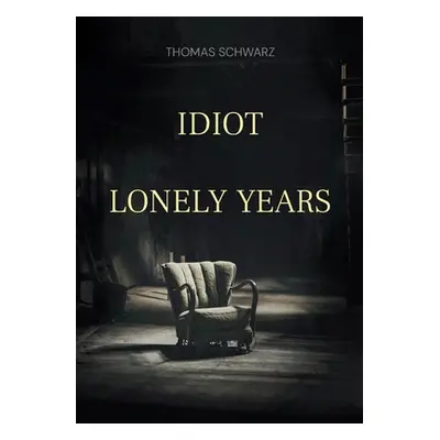 "Idiot: Lonely Years" - "" ("Schwarz Thomas")