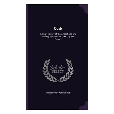 "Cork: A Short Survey of the Attractions and Holiday Facilities of Cork City and County" - "" ("