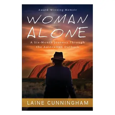 "Woman Alone: A Six Month Journey Through the Australian Outback" - "" ("Cunningham Laine")