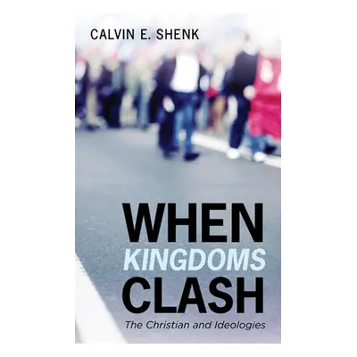 "When Kingdoms Clash" - "" ("Shenk Calvin E.")