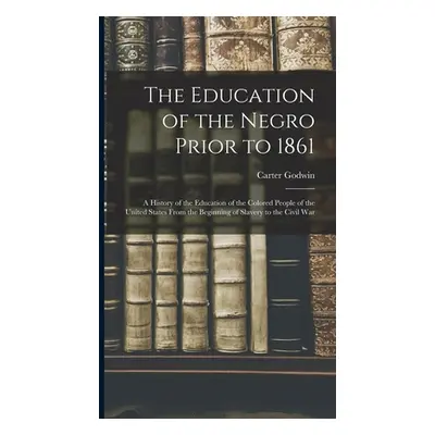 "The Education of the Negro Prior to 1861: A History of the Education of the Colored People of t