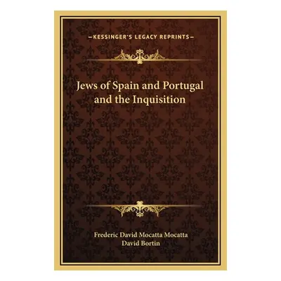 "Jews of Spain and Portugal and the Inquisition" - "" ("Mocatta Frederic David Mocatta")