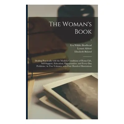 "The Woman's Book: Dealing Practically With the Modern Conditions of Home-life, Self-support, Ed