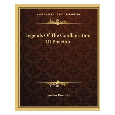 "Legends Of The Conflagration Of Phaeton" - "" ("Donnelly Ignatius")