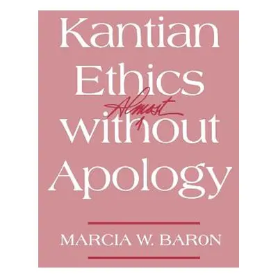 "Kantian Ethics Almost Without Apology" - "" ("Baron Marcia W.")