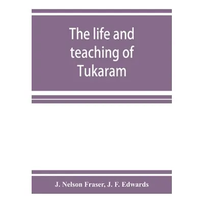 "The life and teaching of Tukārām" - "" ("Nelson Fraser J.")