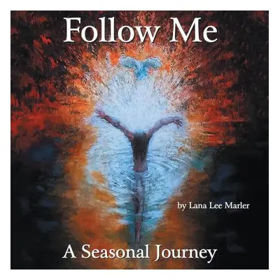 "Follow Me: A Seasonal Journey" - "" ("Lana Lee Marler")