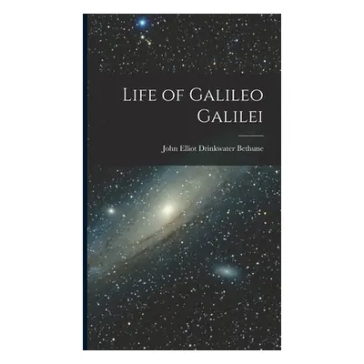 "Life of Galileo Galilei" - "" ("Elliot Drinkwater Bethune John")