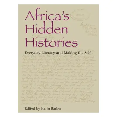 "Africa's Hidden Histories: Everyday Literacy and Making the Self" - "" ("Barber Karin")