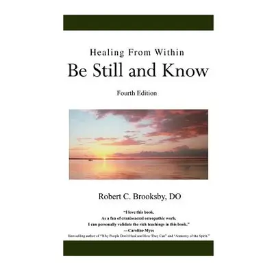 "Healing From Within Be Still and Know: Fourth Edition" - "" ("Brooksby Do Robert C.")