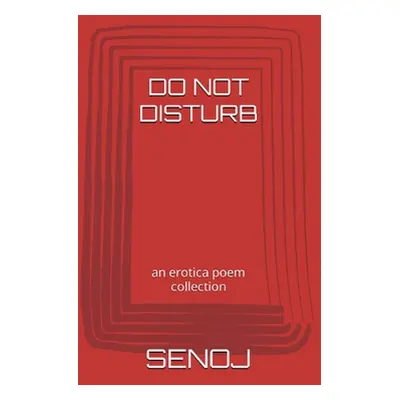 "Do Not Disturb: an erotica poem collection" - "" ("Senoj")