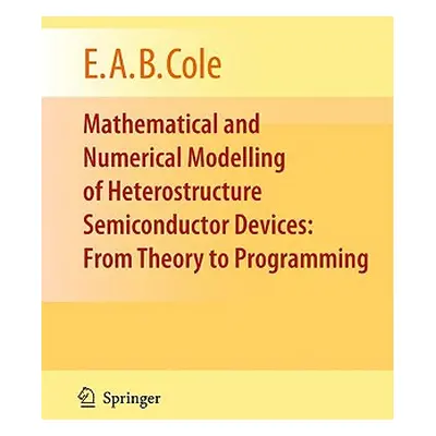 "Mathematical and Numerical Modelling of Heterostructure Semiconductor Devices: From Theory to P