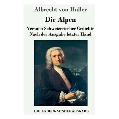 "Die Alpen: Versuch Schweizerischer Gedichte Nach der Ausgabe letzter Hand" - "" ("Haller Albrec