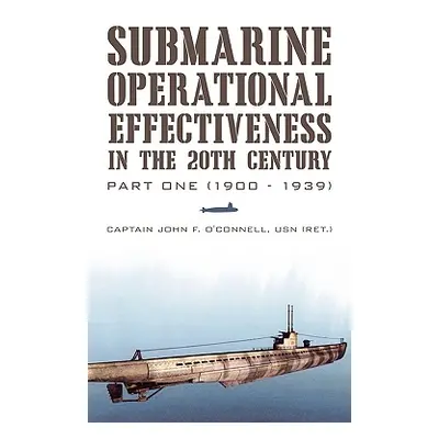 "Submarine Operational Effectiveness in the 20th Century: Part One (1900 - 1939)" - "" ("O'Conne