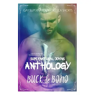 "Supernatural Johns Anthology: A Supernatural M/M Erotica Collection" - "" ("de Bono Buck")