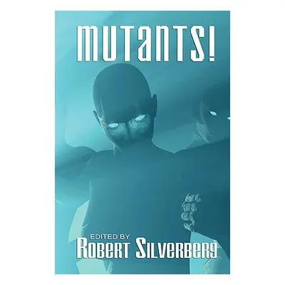 "Mutants: Science Fiction Stories by Poul Anderson, Frederik Pohl, James Blish, and more!" - "" 