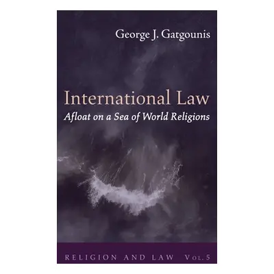 "International Law Afloat on a Sea of World Religions" - "" ("Gatgounis George J.")