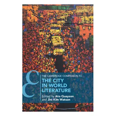 "The Cambridge Companion to the City in World Literature" - "" ("Quayson Ato")