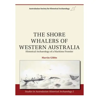 "The Shore Whalers of Western Australia: Historical Archaeology of a Maritime Frontier" - "" ("G