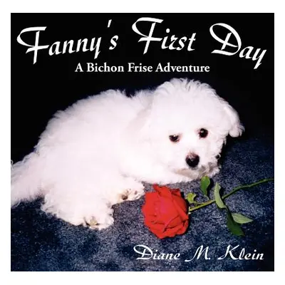 "Fanny's First Day: A Bichon Frise Adventure" - "" ("Klein Diane M.")