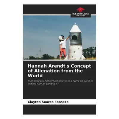 "Hannah Arendt's Concept of Alienation from the World" - "" ("Soares Fonseca Clayton")