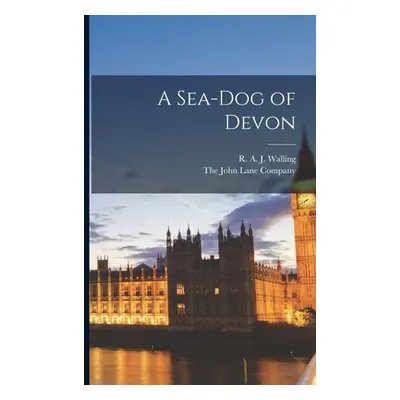 "A Sea-Dog of Devon" - "" ("Walling R. a. J.")