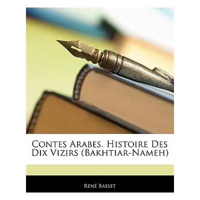 "Contes Arabes. Histoire Des Dix Vizirs (Bakhtiar-Nameh)" - "" ("Basset Ren")