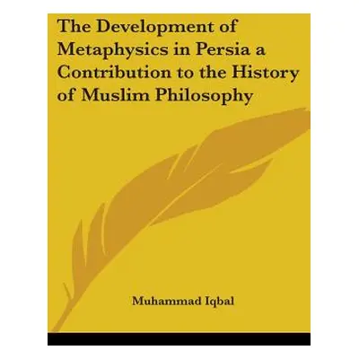 "The Development of Metaphysics in Persia: A Contribution to the History of Muslim Philosophy" -