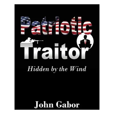 "The Patriotic Traitor: Hidden by the Wind" - "" ("Gabor John")