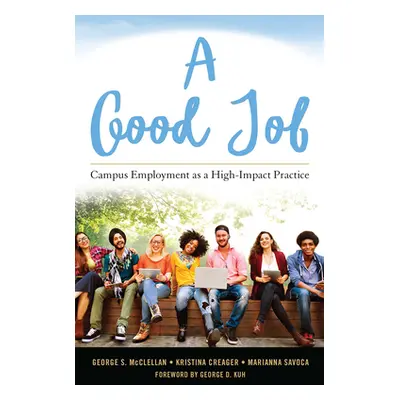 "A Good Job: Campus Employment as a High-Impact Practice" - "" ("McClellan George S.")