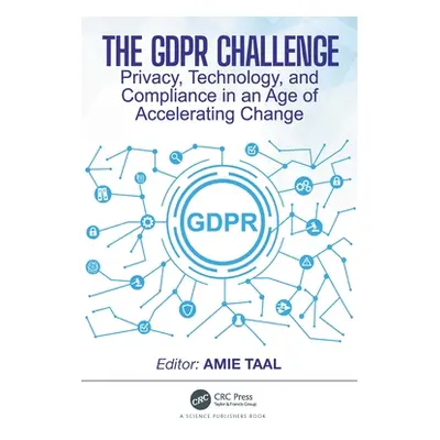 "The GDPR Challenge: Privacy, Technology, and Compliance in an Age of Accelerating Change" - "" 