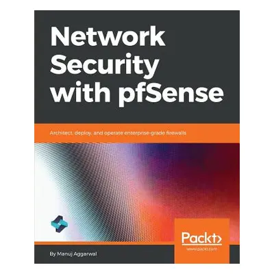 "Network Security with pfSense" - "" ("Aggarwal Manuj")