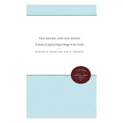 "The Negro and His Songs: A Study of Typical Negro Songs in the South" - "" ("Odum Howard W.")