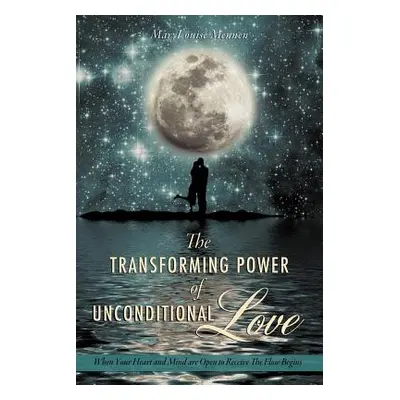 "The Transforming Power of Unconditional Love" - "" ("Mennen Marylouise")