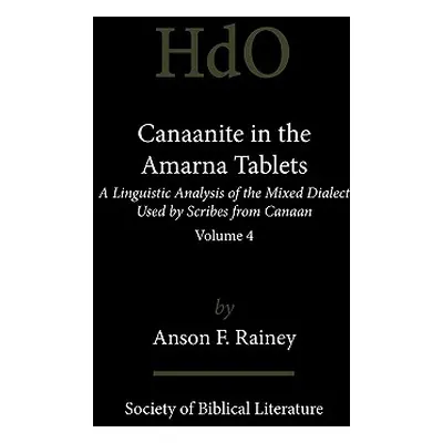 "Canaanite in the Amarna Tablets: A Linguistic Analysis of the Mixed Dialect Used by Scribes fro