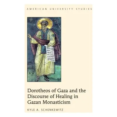 "Dorotheos of Gaza and the Discourse of Healing in Gazan Monasticism" - "" ("Schenkewitz Kyle A.