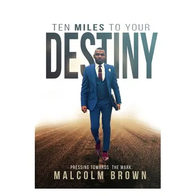 "Ten Miles to Your Destiny: Pressing Towards The Mark" - "" ("Brown Malcolm")