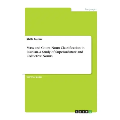 "Mass and Count Noun Classification in Russian. A Study of Superordinate and Collective Nouns" -