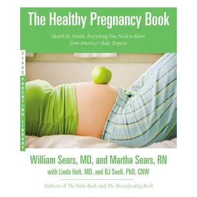 "The Healthy Pregnancy Book: Month by Month, Everything You Need to Know from America's Baby Exp