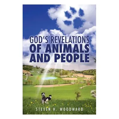 "God's Revelations Of Animals And People" - "" ("Woodward Steven H.")